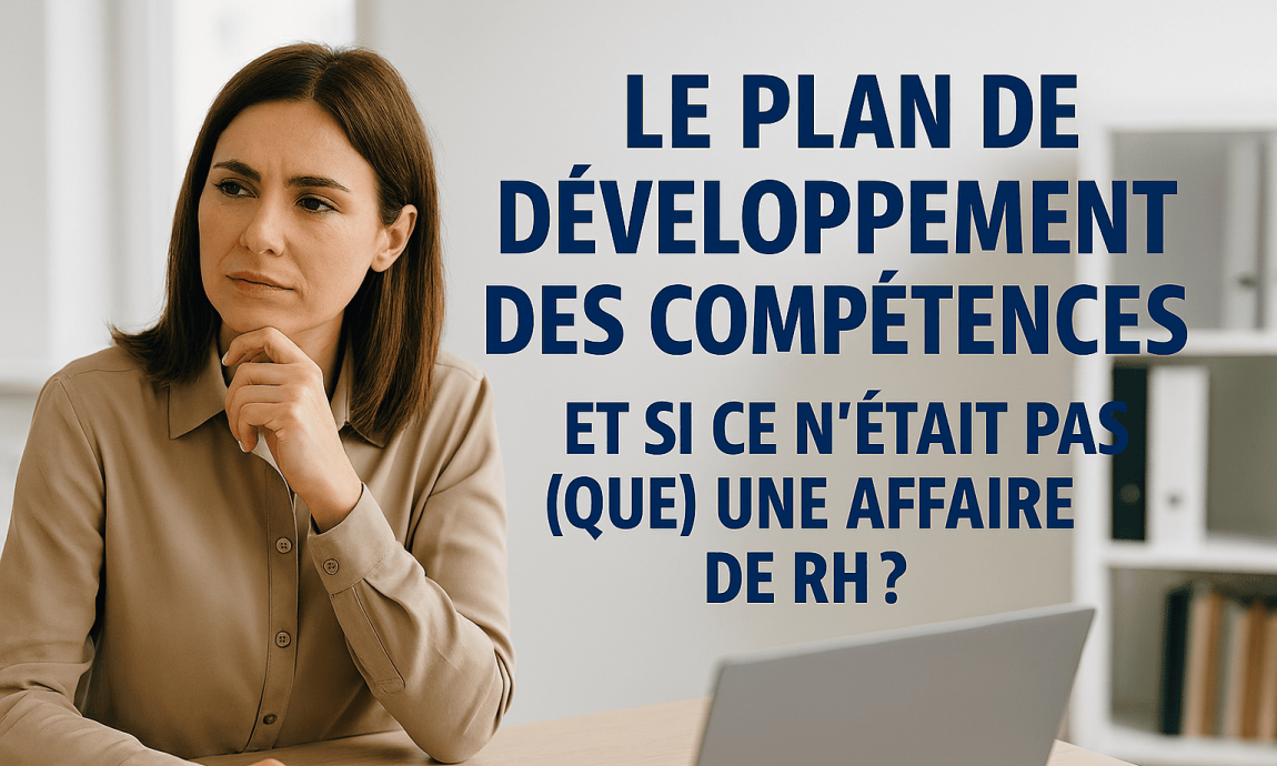 Le plan de développement des compétences : et si ce n’était pas (que) une affaire de RH ?