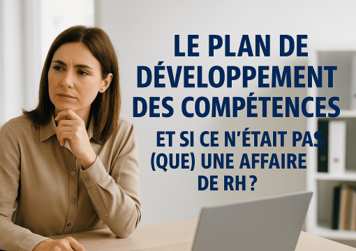 Le plan de développement des compétences : et si ce n’était pas (que) une affaire de RH ?